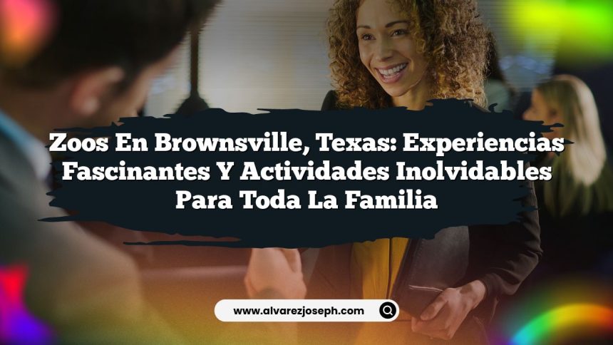Imagen de Zoos en Brownsville, Texas: Experiencias Fascinantes y Actividades Inolvidables para Toda la Familia Zoos en Brownsville, Texas: Experiencias Fascinantes y Actividades Inolvidables para Toda la Familia