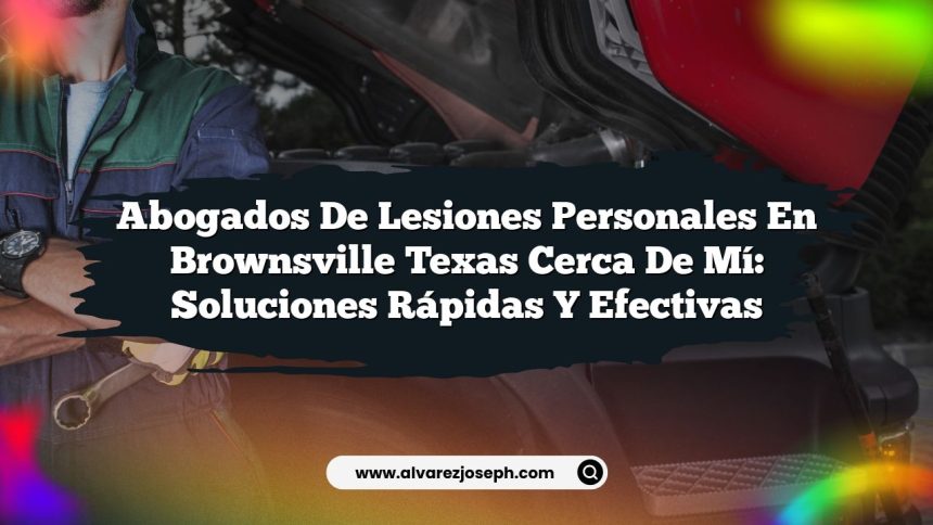Imagen de Abogados De Lesiones Personales En Brownsville Texas Cerca De Mí: Soluciones Rápidas y Efectivas Abogados De Lesiones Personales En Brownsville Texas Cerca De Mí: Soluciones Rápidas y Efectivas