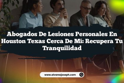 Abogados De Lesiones Personales En Houston Texas Cerca De Mí: Recupera Tu Tranquilidad