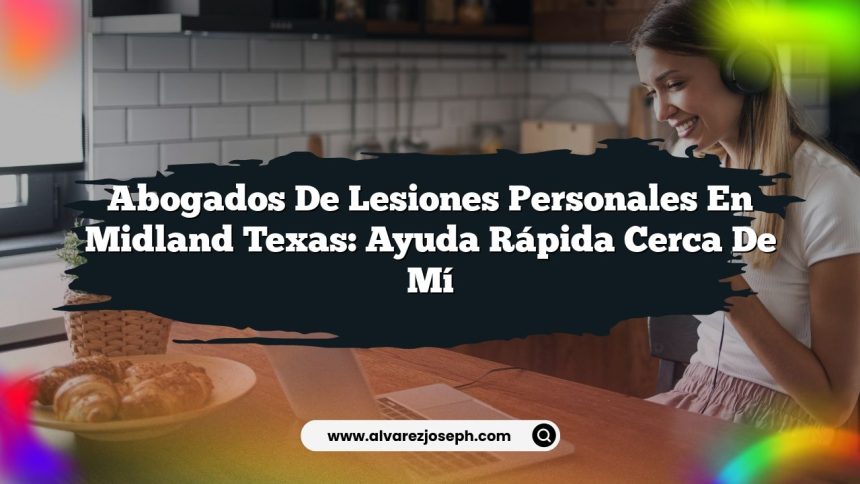 Abogados de Lesiones Personales en Midland Texas: Ayuda Rápida Cerca de Mí