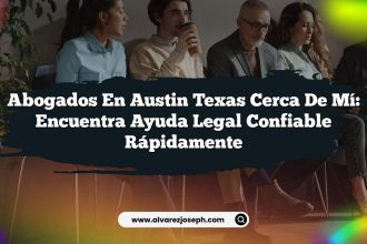 Abogados En Austin Texas Cerca De Mí: Encuentra Ayuda Legal Confiable Rápidamente