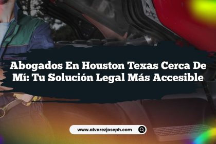 Abogados En Houston Texas Cerca De Mí: Tu Solución Legal Más Accesible