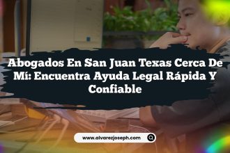 Abogados En San Juan Texas Cerca De Mí: Encuentra Ayuda Legal Rápida y Confiable