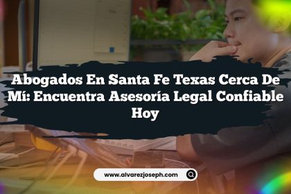 Abogados En Santa Fe Texas Cerca De Mí: Encuentra Asesoría Legal Confiable Hoy