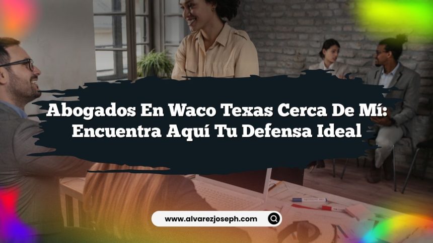 Imagen de Abogados En Waco Texas Cerca De Mí: Encuentra Aquí Tu Defensa Ideal Abogados En Waco Texas Cerca De Mí: Encuentra Aquí Tu Defensa Ideal