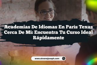 Academias De Idiomas En París Texas Cerca De Mí: Encuentra Tu Curso Ideal Rápidamente