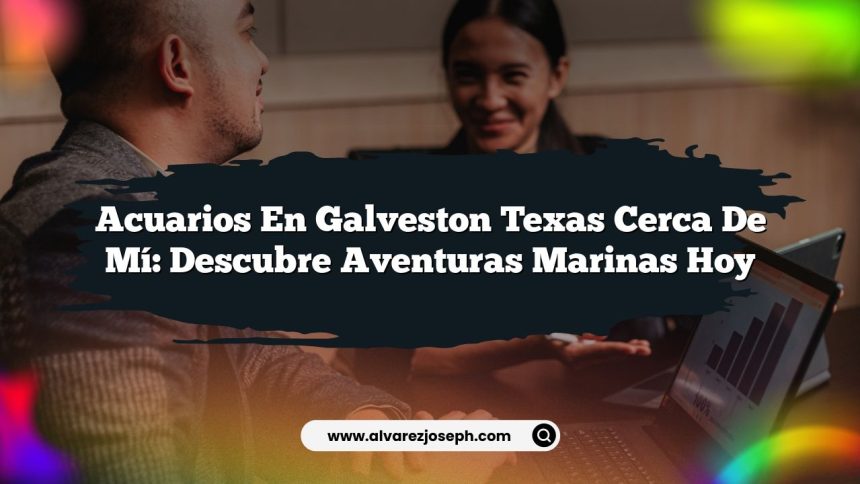 Imagen de Acuarios En Galveston Texas Cerca De Mí: Descubre Aventuras Marinas Hoy Acuarios En Galveston Texas Cerca De Mí: Descubre Aventuras Marinas Hoy