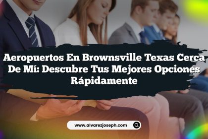 Aeropuertos En Brownsville Texas Cerca De Mí: Descubre Tus Mejores Opciones Rápidamente