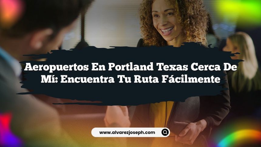 Imagen de Aeropuertos En Portland Texas Cerca De Mí: Encuentra Tu Ruta Fácilmente Aeropuertos En Portland Texas Cerca De Mí: Encuentra Tu Ruta Fácilmente