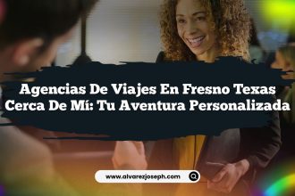 Agencias de Viajes en Fresno Texas Cerca de Mí: Tu Aventura Personalizada