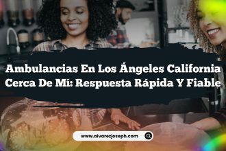 Ambulancias en Los Ángeles California Cerca de Mí: Respuesta Rápida y Fiable