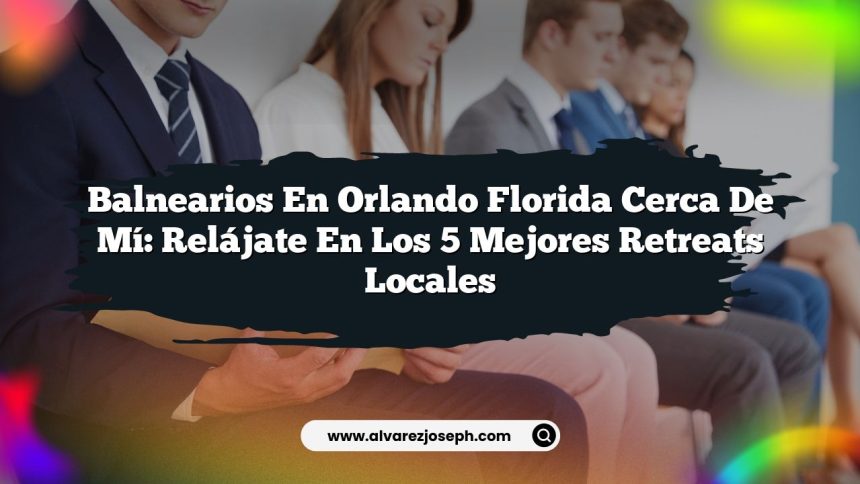 Imagen de Balnearios En Orlando Florida Cerca De Mí: Relájate en los 5 Mejores Retreats Locales Balnearios En Orlando Florida Cerca De Mí: Relájate en los 5 Mejores Retreats Locales