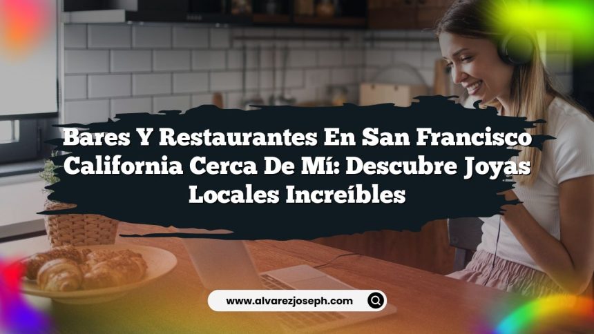 Imagen de Bares y Restaurantes en San Francisco California Cerca de Mí: Descubre Joyas Locales Increíbles Bares y Restaurantes en San Francisco California Cerca de Mí: Descubre Joyas Locales Increíbles