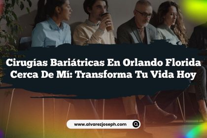 Cirugías Bariátricas en Orlando Florida Cerca de Mí: Transforma Tu Vida Hoy