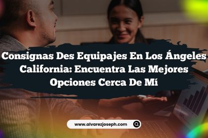 Consignas Des Equipajes en Los Ángeles California: Encuentra las Mejores Opciones Cerca de Mí