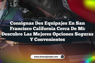 Consignas Des Equipajes En San Francisco California Cerca De Mí: Descubre Las Mejores Opciones Seguras Y Convenientes