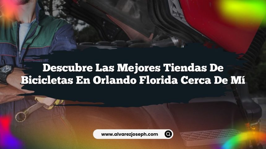 Descubre las Mejores Tiendas de Bicicletas en Orlando Florida Cerca de Mí