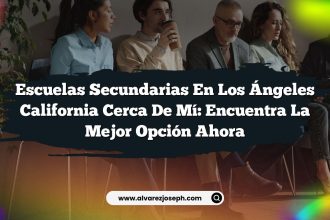 Escuelas Secundarias En Los Ángeles California Cerca De Mí: Encuentra La Mejor Opción Ahora
