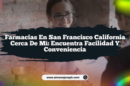 Farmacias En San Francisco California Cerca De Mí: Encuentra Facilidad y Conveniencia