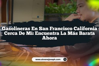 Gasolineras En San Francisco California Cerca De Mí: Encuentra La Más Barata Ahora