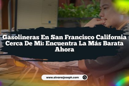 Gasolineras En San Francisco California Cerca De Mí: Encuentra La Más Barata Ahora