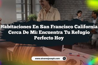 Habitaciones En San Francisco California Cerca De Mí: Encuentra Tu Refugio Perfecto Hoy