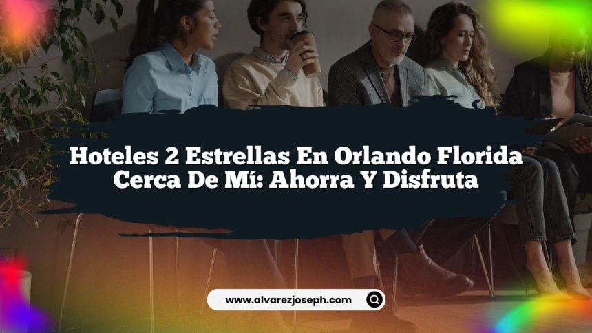Imagen de Hoteles 2 Estrellas en Orlando Florida Cerca de Mí: Ahorra y Disfruta Hoteles 2 Estrellas en Orlando Florida Cerca de Mí: Ahorra y Disfruta