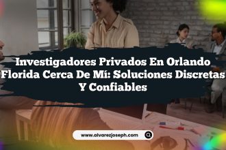 Investigadores Privados En Orlando Florida Cerca De Mí: Soluciones Discretas y Confiables