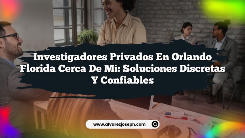 Imagen de Investigadores Privados En Orlando Florida Cerca De Mí: Soluciones Discretas y Confiables Investigadores Privados En Orlando Florida Cerca De Mí: Soluciones Discretas y Confiables