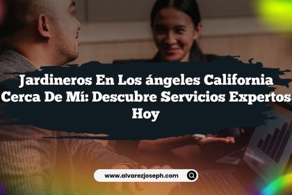 Jardineros En Los ángeles California Cerca De Mí: Descubre Servicios Expertos Hoy
