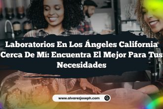 Laboratorios en Los Ángeles California Cerca de Mí: Encuentra el Mejor para Tus Necesidades