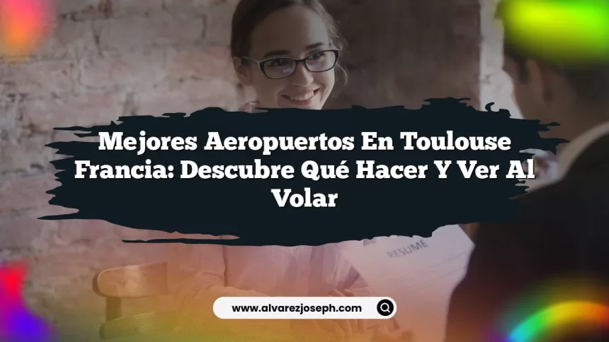 Imagen de Mejores Aeropuertos En Toulouse Francia: Descubre Qué Hacer y Ver al Volar Mejores Aeropuertos En Toulouse Francia: Descubre Qué Hacer y Ver al Volar