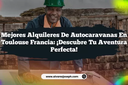 Mejores Alquileres De Autocaravanas En Toulouse Francia: ¡Descubre Tu Aventura Perfecta!