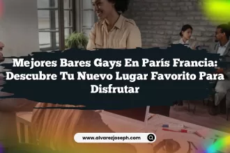 Mejores Bares Gays En París Francia: Descubre Tu Nuevo Lugar Favorito para Disfrutar