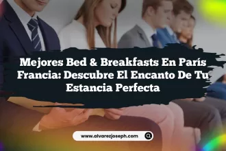Mejores Bed & Breakfasts En París Francia: Descubre el Encanto de Tu Estancia Perfecta