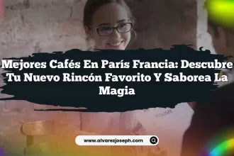 Mejores Cafés En París Francia: Descubre Tu Nuevo Rincón Favorito y Saborea la Magia