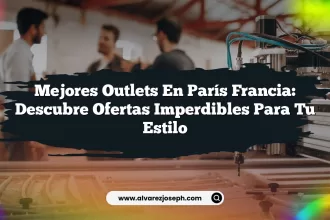 Mejores Outlets En París Francia: Descubre Ofertas Imperdibles para Tu Estilo