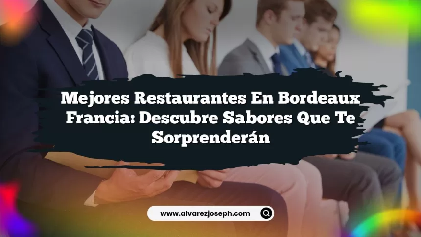 Imagen de Mejores Restaurantes En Bordeaux Francia: Descubre Sabores que Te Sorprenderán Mejores Restaurantes En Bordeaux Francia: Descubre Sabores que Te Sorprenderán