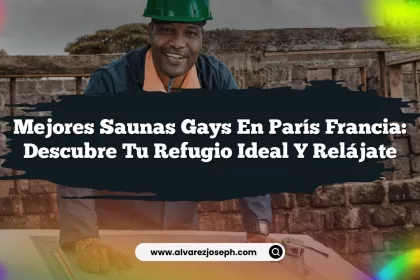 Mejores Saunas Gays En París Francia: Descubre Tu Refugio Ideal y Relájate