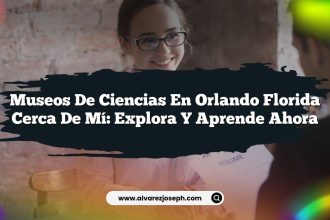 Museos De Ciencias En Orlando Florida Cerca De Mí: Explora y Aprende Ahora