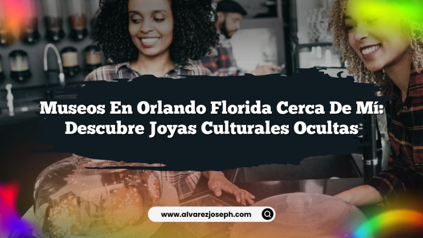 Imagen de Museos En Orlando Florida Cerca De Mí: Descubre Joyas Culturales Ocultas Museos En Orlando Florida Cerca De Mí: Descubre Joyas Culturales Ocultas