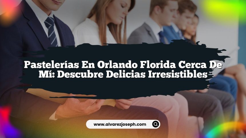 Pastelerías En Orlando Florida Cerca De Mí: Descubre Delicias Irresistibles