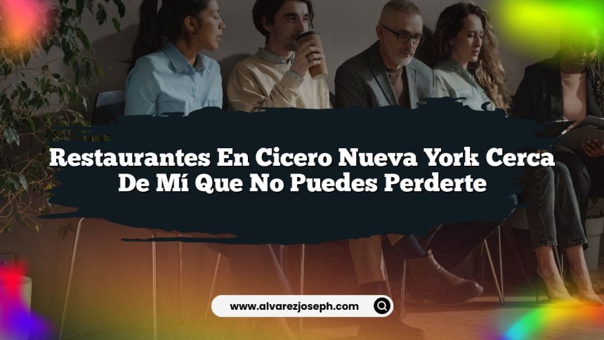 Restaurantes En Cicero Nueva York Cerca De Mí Que No Puedes Perderte