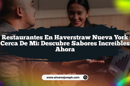 Restaurantes En Haverstraw Nueva York Cerca De Mí: Descubre Sabores Increíbles Ahora