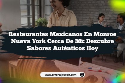 Restaurantes Mexicanos En Monroe Nueva York Cerca De Mí: Descubre Sabores Auténticos Hoy
