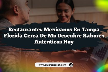 Restaurantes Mexicanos En Tampa Florida Cerca De Mí: Descubre Sabores Auténticos Hoy