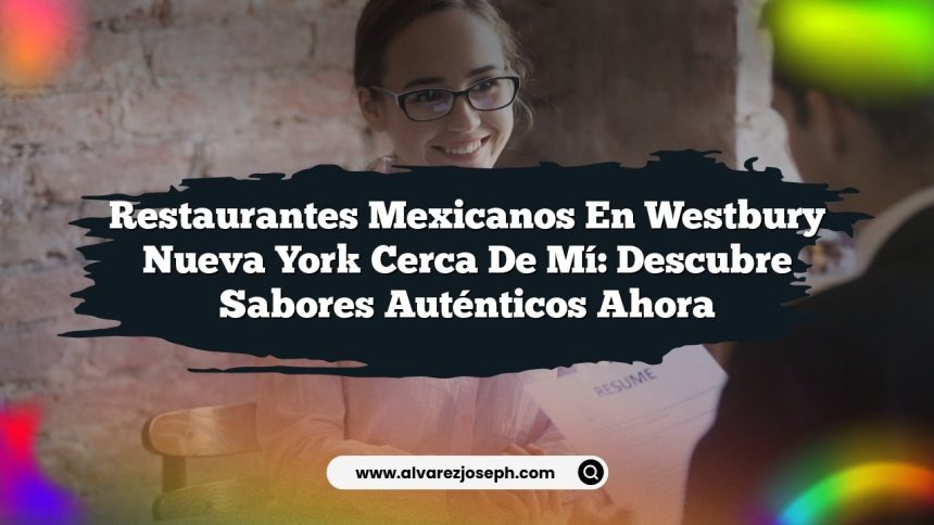 Imagen de Restaurantes Mexicanos En Westbury Nueva York Cerca De Mí: Descubre Sabores Auténticos Ahora Restaurantes Mexicanos En Westbury Nueva York Cerca De Mí: Descubre Sabores Auténticos Ahora
