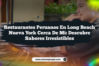 Restaurantes Peruanos En Long Beach Nueva York Cerca De Mí: Descubre Sabores Irresistibles