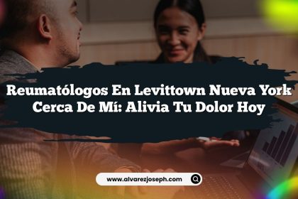 Reumatólogos en Levittown Nueva York Cerca de Mí: Alivia tu Dolor Hoy