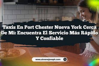 Taxis En Port Chester Nueva York Cerca De Mí: Encuentra El Servicio Más Rápido Y Confiable